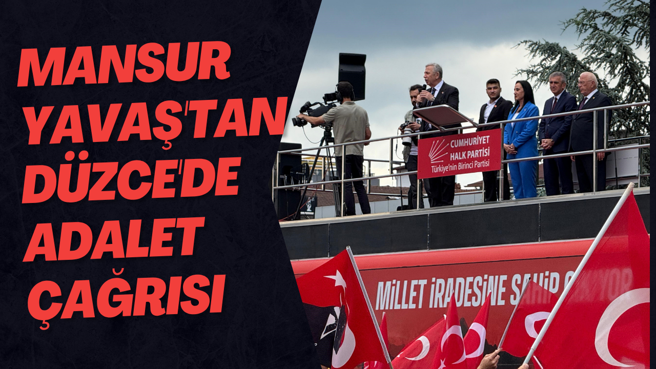 Mansur Yavaş'tan Düzce'de Adalet Çağrısı