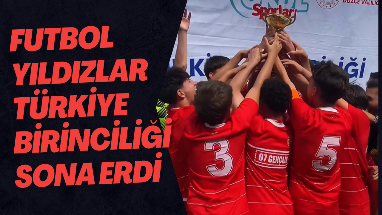 Futbol Yıldızlar Türkiye Birinciliği Sona Erdi