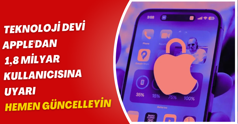 Teknoloji devi Apple'dan 1,8 milyar kullanıcısına uyarı: Hemen güncelleyin