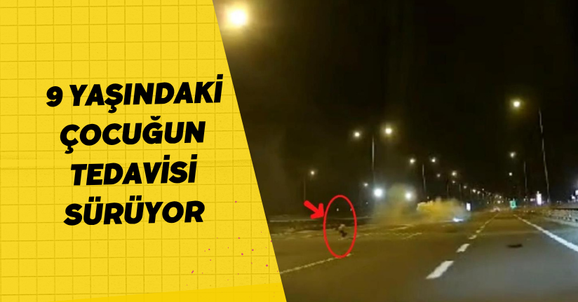 9 yaşındaki çocuğun tedavisi sürüyor