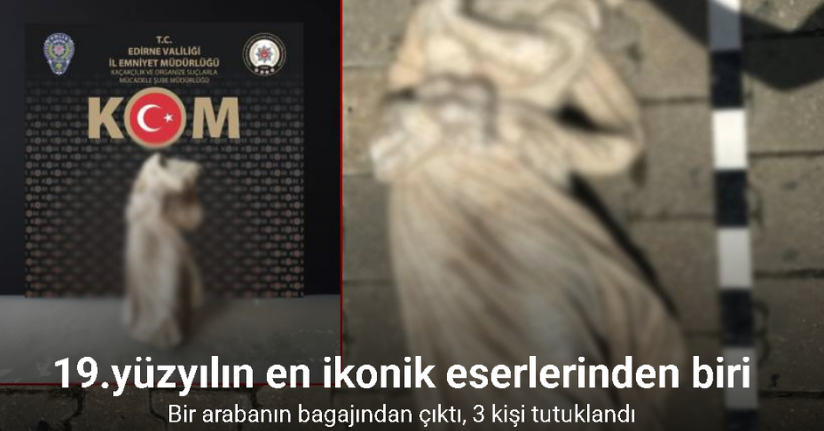 Edirne’de başsız heykel operasyonu: 3 şüpheli hakkında işlem başlatıldı