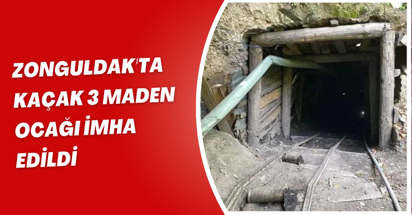 Zonguldak'ta kaçak 3 maden ocağı imha edildi