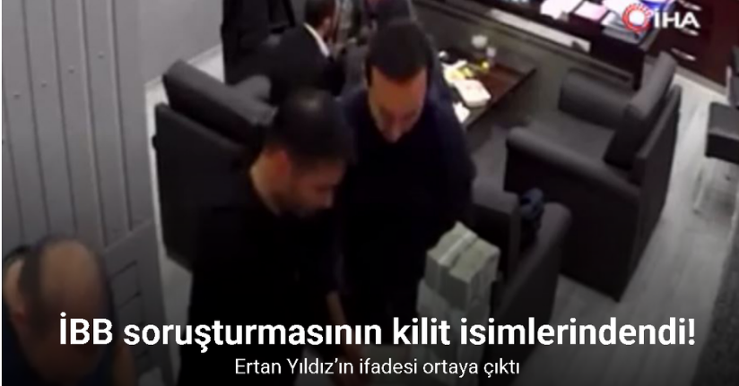 İBB soruşturmasının kilit isimlerinden Ertan Yıldız’ın ifadesi ortaya çıktı