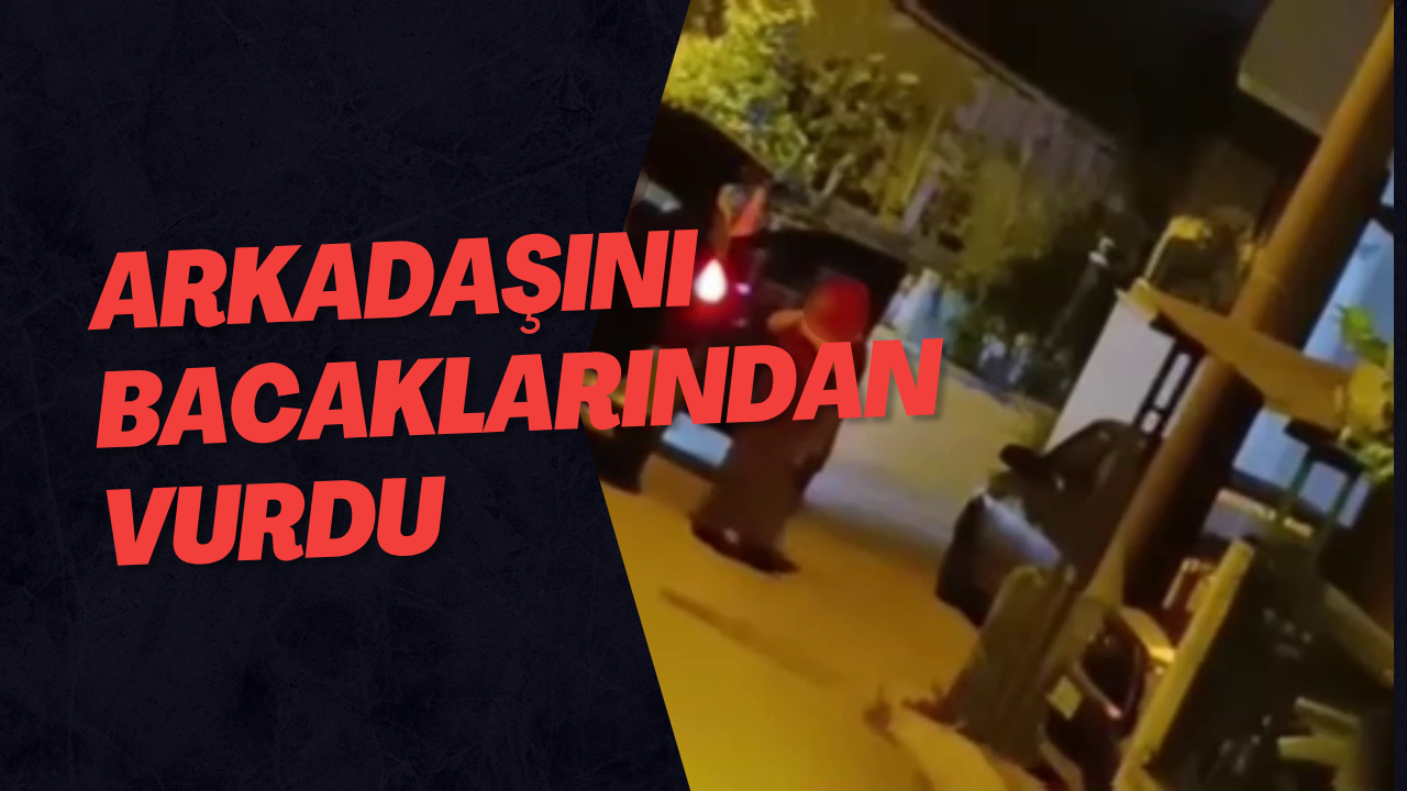 Arkadaşını Bacaklarından Vurdu