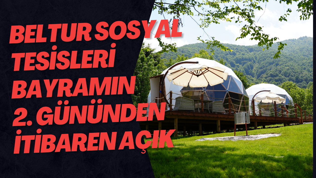 Beltur Sosyal Tesisleri Bayramın 2. Gününden İtibaren Açık