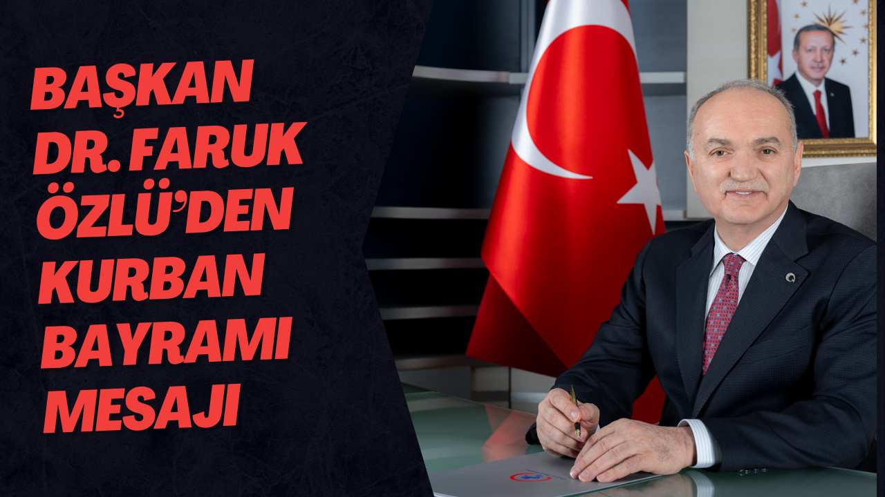 Başkan Dr. Faruk Özlü’den Kurban Bayramı Mesajı