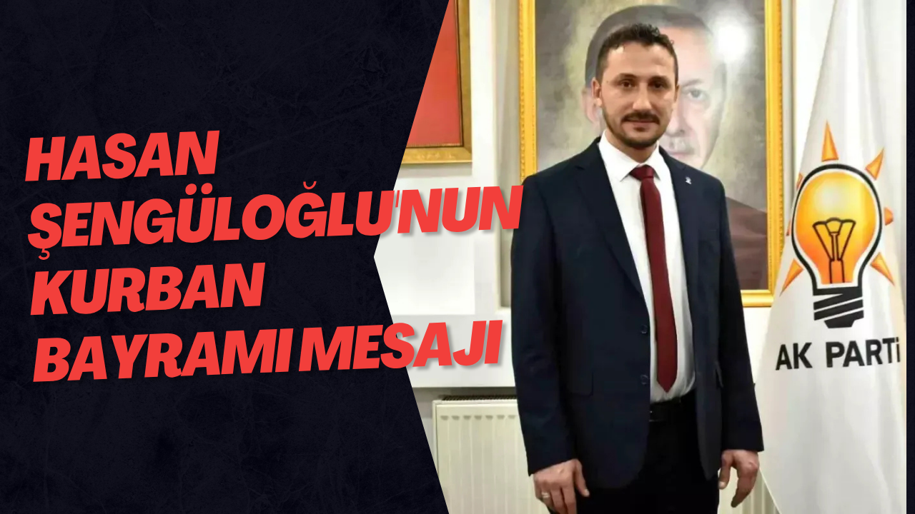 Hasan Şengüloğlu'nun Kurban Bayramı Mesajı