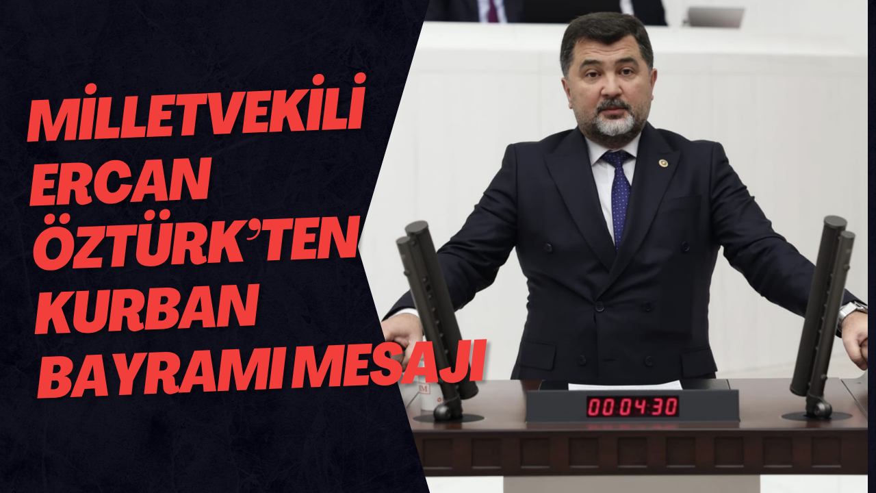 Milletvekili Ercan Öztürk’ten Kurban Bayramı Mesajı
