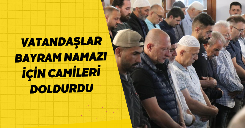 Vatandaşlar bayram namazı için camileri doldurdu