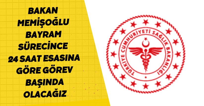 Bayram sürecince 24 saat esasına göre görev başında olacağız