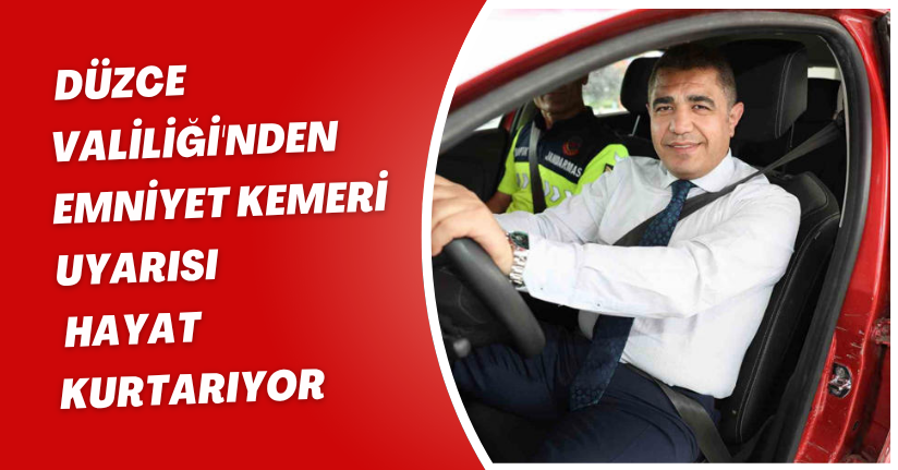Düzce Valiliği'nden Emniyet Kemeri Uyarısı: Hayat Kurtarıyor