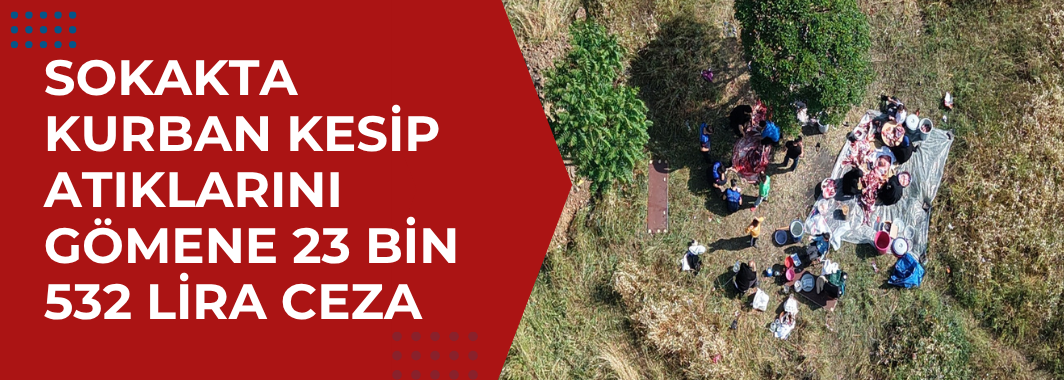 Sokakta kurban kesip, atıklarını gömene 23 bin 532 lira ceza
