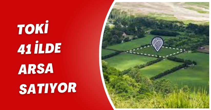 TOKİ 41 ilde arsa satıyor
