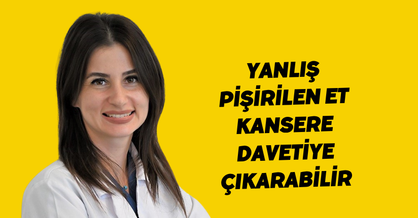 Yanlış pişirilen et kansere davetiye çıkarabilir