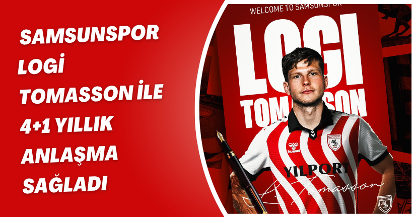 Samsunspor, Logi Tomasson ile 4+1 yıllık anlaşma sağladı