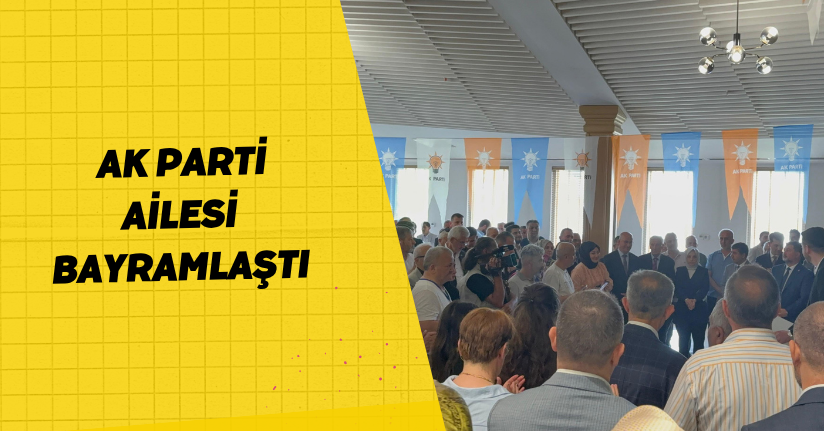 AK Parti ailesi bayramlaştı