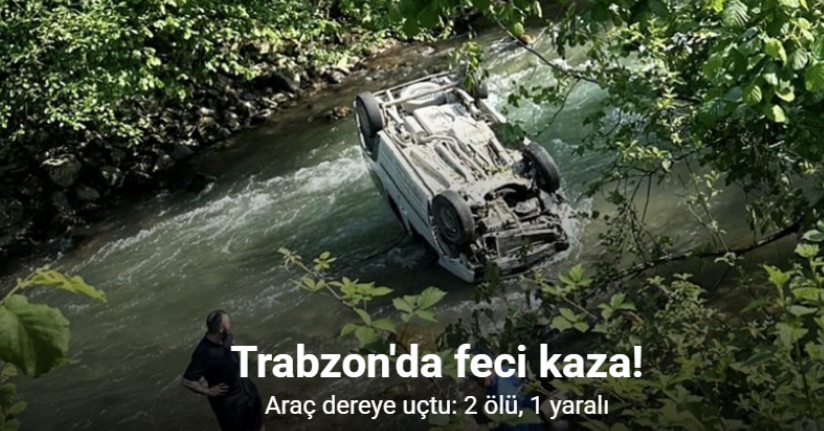 Araç dereye uçtu: 2 ölü, 1 yaralı