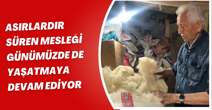 Asırlardır süren mesleği günümüzde de yaşatmaya devam ediyor