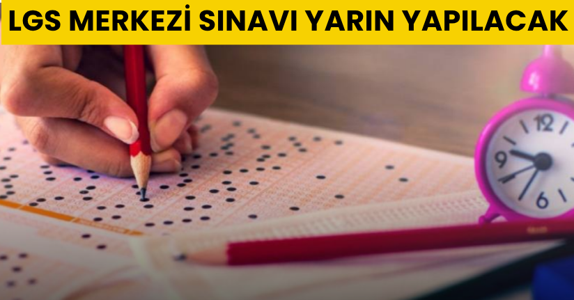 LGS merkezi sınavı yarın yapılacak