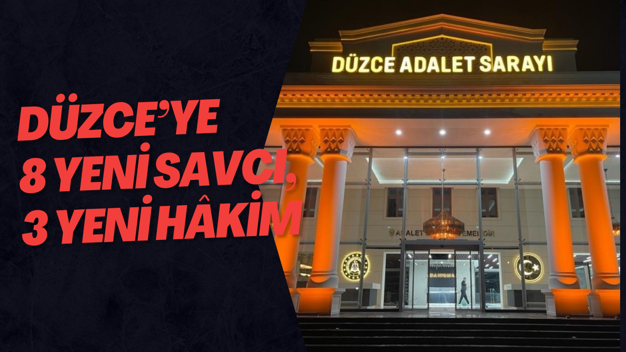 Düzce’ye 8 Yeni Savcı, 3 Yeni Hâkim