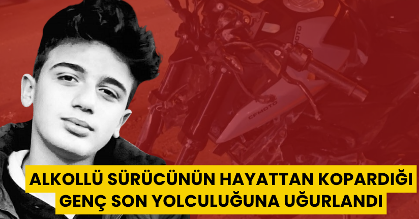 Alkollü sürücünün hayattan kopardığı genç, son yolculuğuna uğurlandı