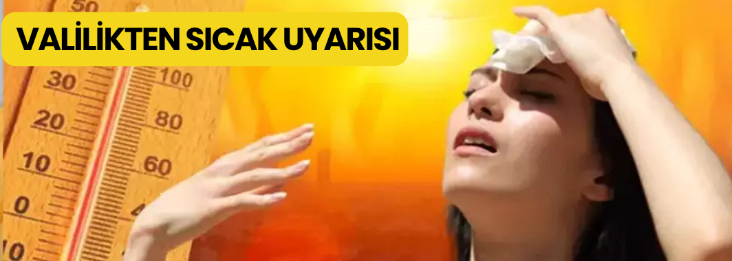 Valilikten Sıcak Uyarısı