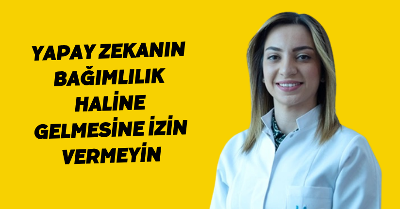 Yapay zekanın bağımlılık haline gelmesine izin vermeyin