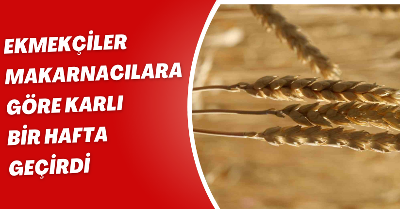 Ekmekçiler makarnacılara göre karlı bir hafta geçirdi