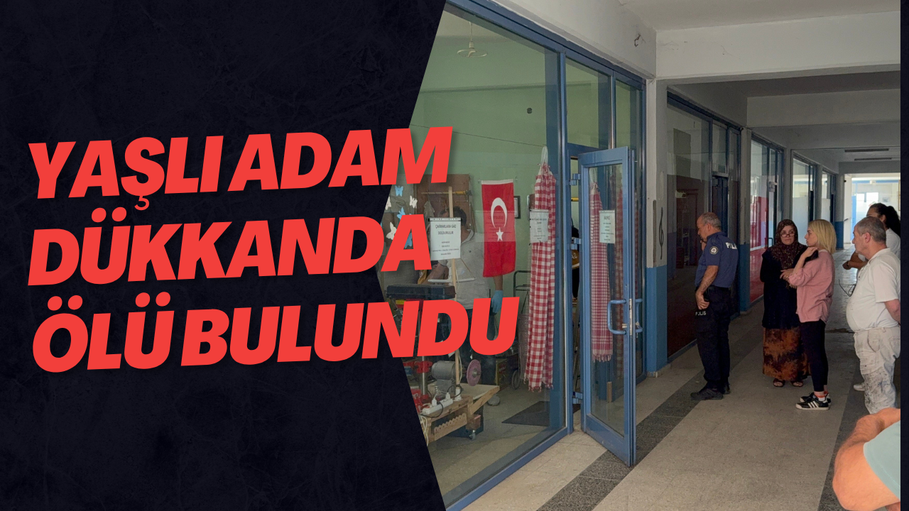 Yaşlı Adam Dükkanda Ölü Bulundu