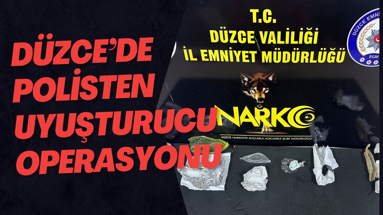 Düzce’de Polisten Uyuşturucu Operasyonu