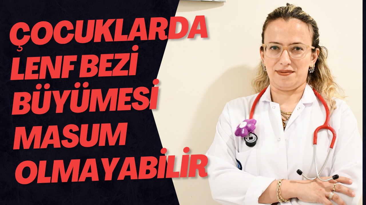 Çocuklarda Lenf Bezi Büyümesi Masum Olmayabilir
