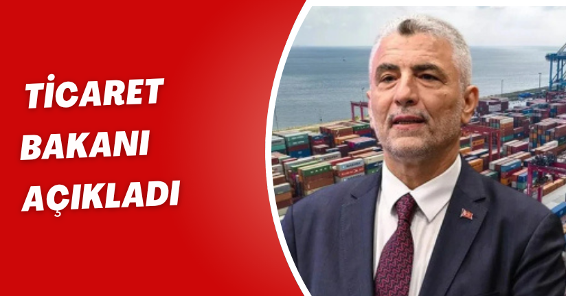 Ticaret Bakanı Açıkladı