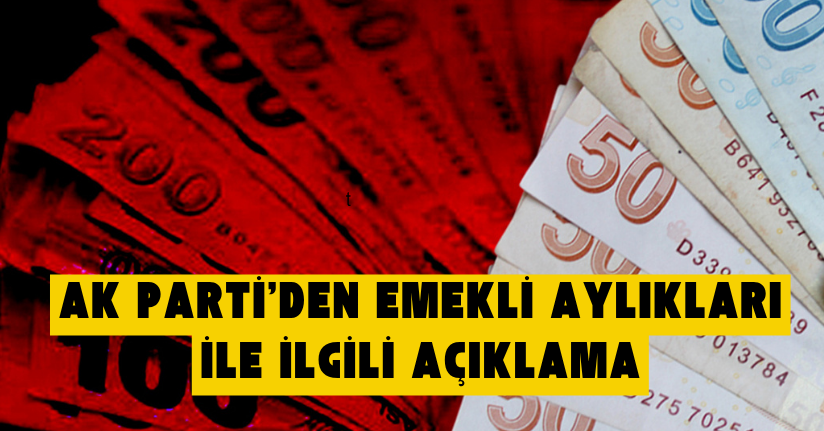 AK Parti’den emekli aylıkları ile ilgili açıklama
