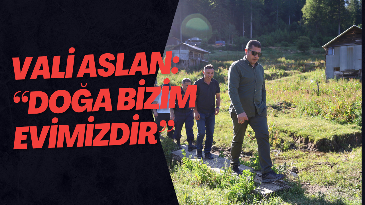 Vali Aslan: 'Doğa Bizim Evimizdir