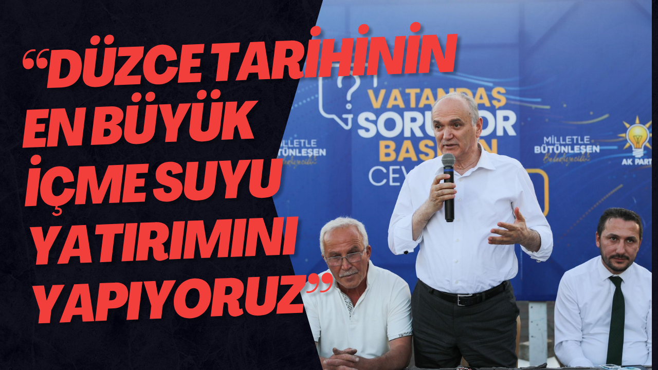 “Düzce Tarihinin En Büyük İçme Suyu Yatırımını Yapıyoruz”