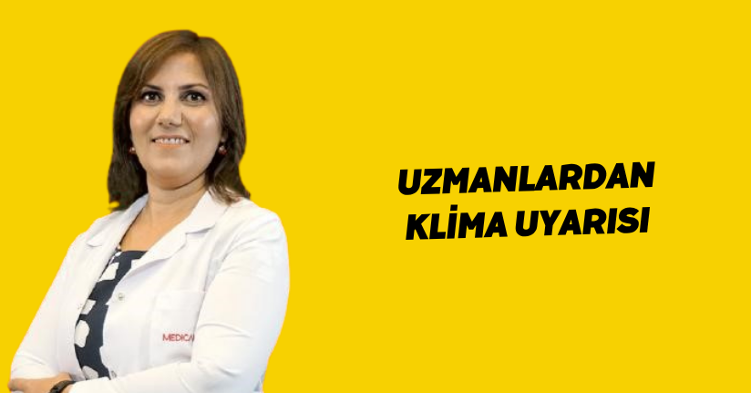 Uzmanlardan klima uyarısı