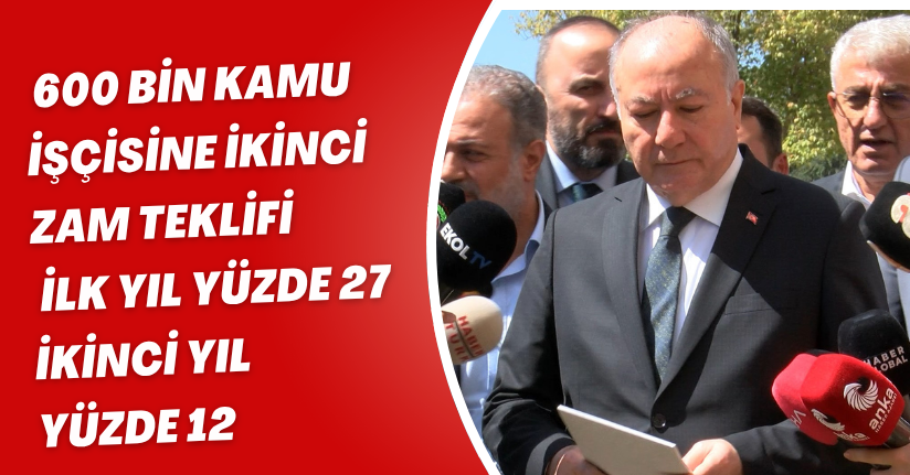 600 bin kamu işçisine ikinci zam teklifi; ilk yıl yüzde 27, ikinci yıl yüzde 12