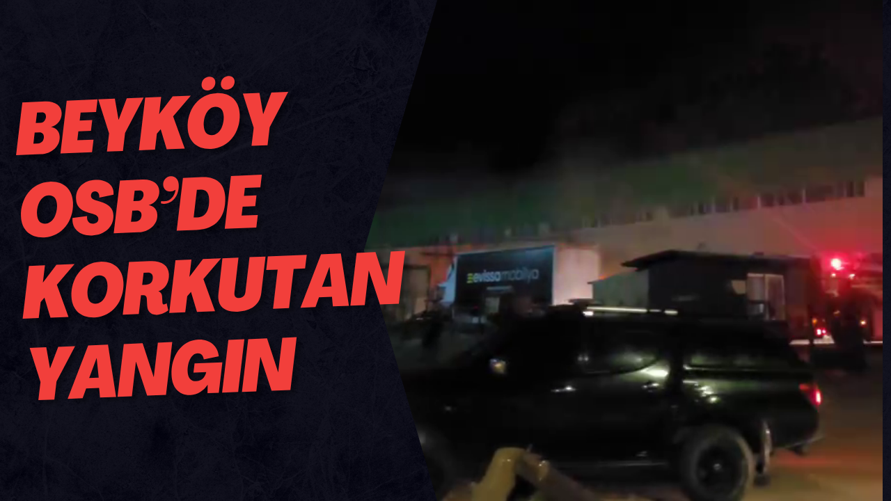 Beyköy OSB’de Korkutan Yangın