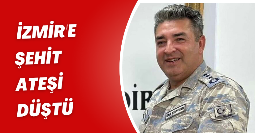 İzmir'e şehit ateşi düştü