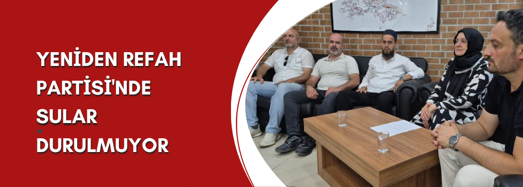 Yeniden Refah Partisi'nde Sular Durulmuyor