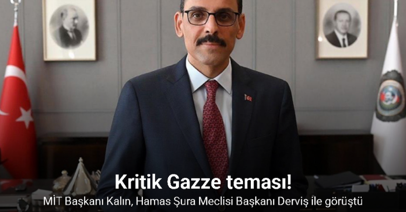 MİT Başkanı Kalın, Hamas Şura Meclisi Başkanı Derviş ile görüştü