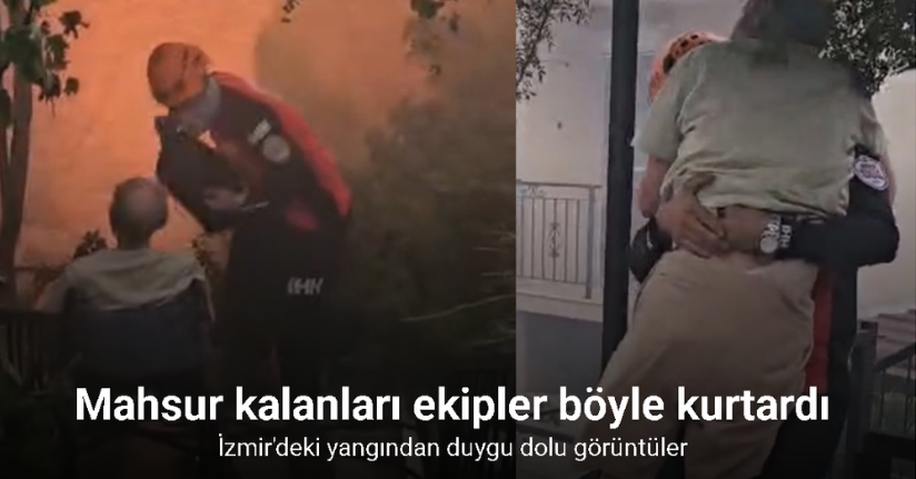 İzmir’deki yangından duygu dolu görüntüler: Mahsur kalanları ekipler böyle kurtardı