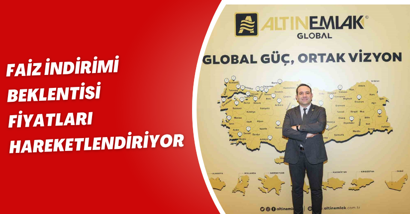 Faiz indirimi beklentisi fiyatları hareketlendiriyor