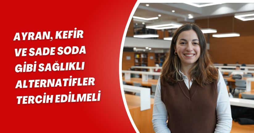 Ayran, kefir ve sade soda gibi sağlıklı alternatifler tercih edilmeli