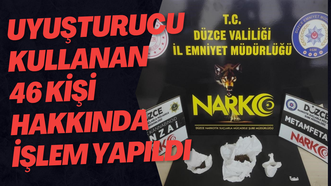 Düzce'de Uyuşturucu Kullanan 46 Kişi Hakkında İşlem Yapıldı