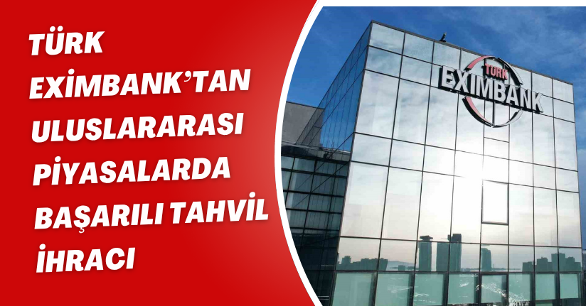 Türk Eximbank’tan uluslararası piyasalarda başarılı tahvil ihracı