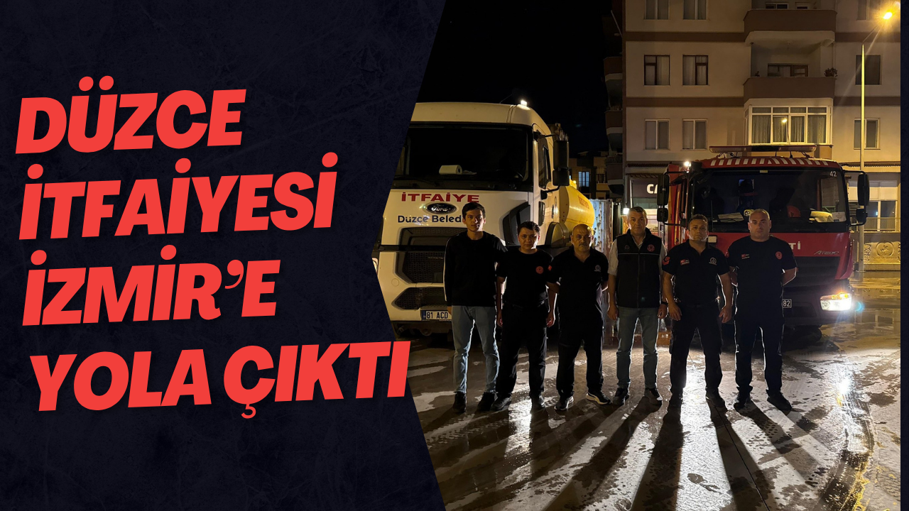 Düzce İtfaiyesi İzmir’e Yola Çıktı