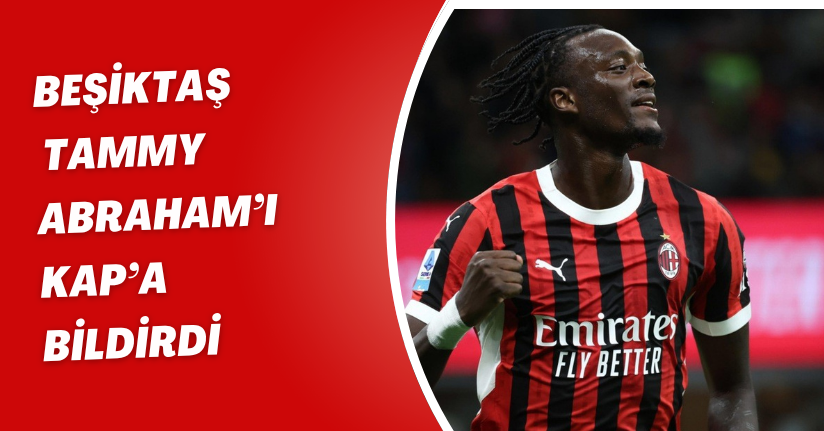 Beşiktaş, Tammy Abraham’ı KAP’a bildirdi