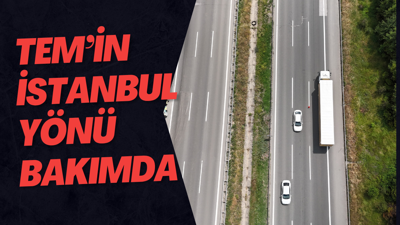 TEM’in İstanbul Yönü Bakımda