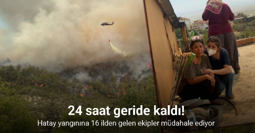 Hatay’da yangına 16 ilden gelen ekipler müdahale ediyor